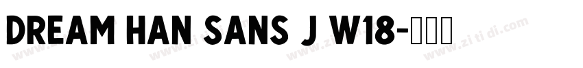 Dream Han Sans J W18字体转换